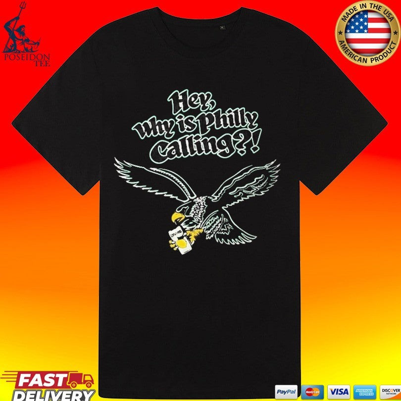 Hey Why Is Philly Calling Philadelphia Eagles T-shirt