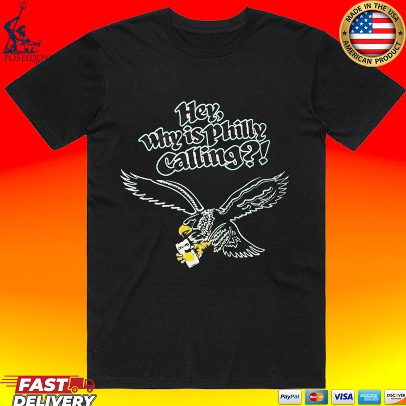 Hey Why Is Philly Calling Philadelphia Eagles T-shirt