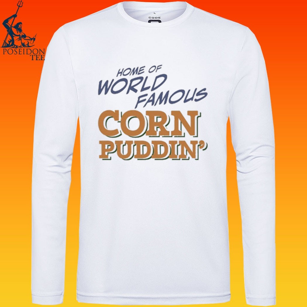 Home Of World Famous Corn Puddin T-shirt