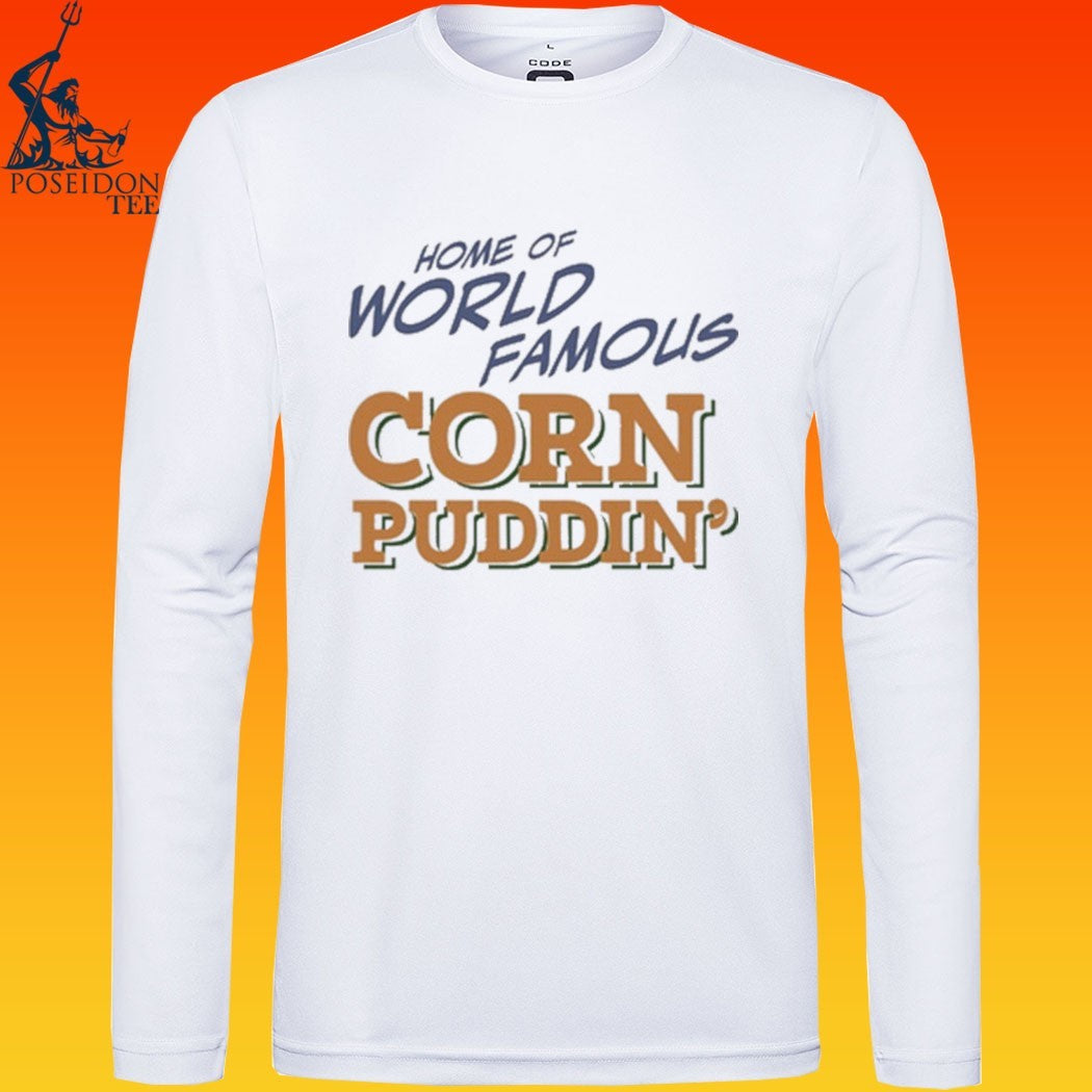 Home Of World Famous Corn Puddin T-shirt