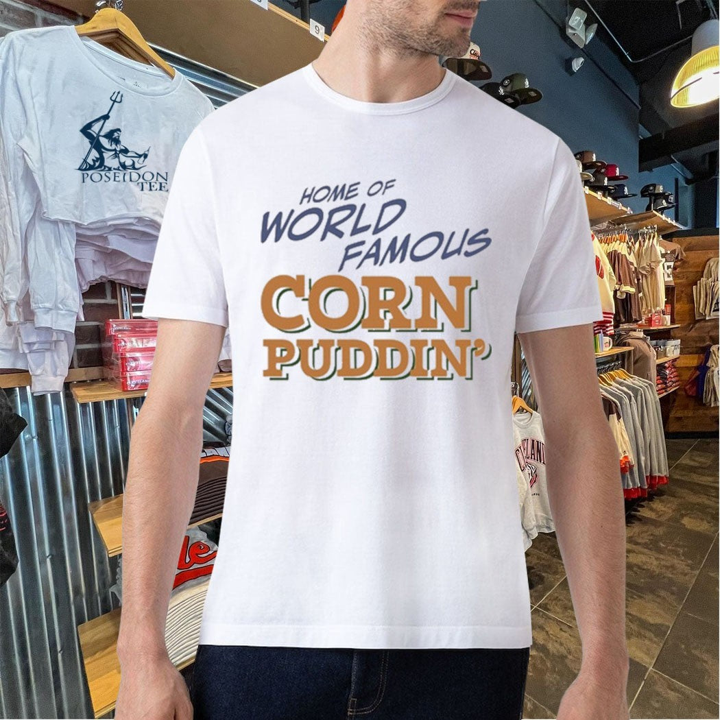 Home Of World Famous Corn Puddin T-shirt