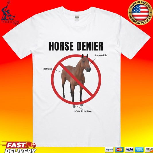Horse Denier Impossible Def Fake Refuse To Believe T-shirt