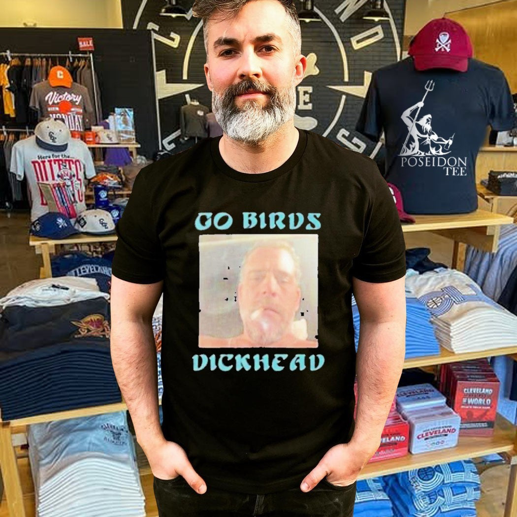Hunter Biden Go Birds Dickhead T-shirt