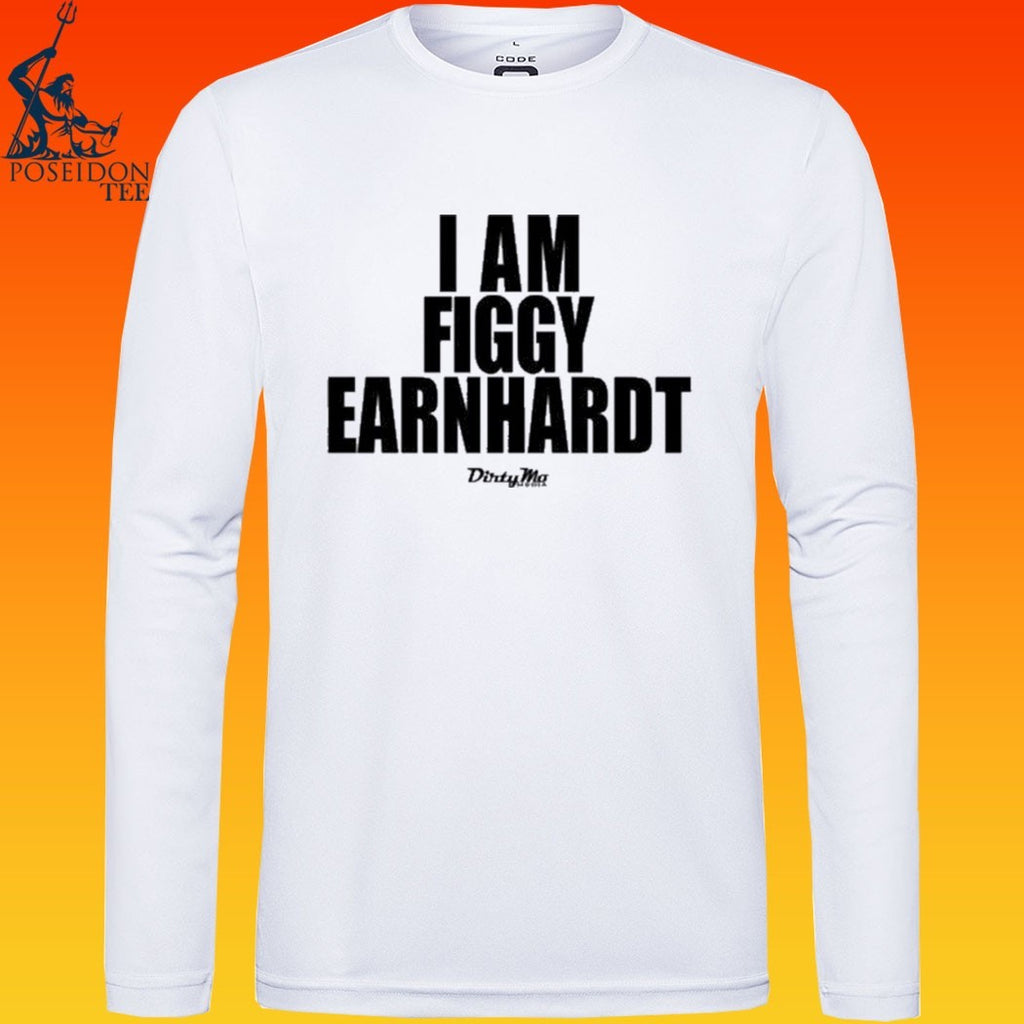 I Am Figgy Earnhardt T-shirt