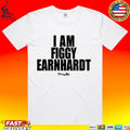 I Am Figgy Earnhardt T-shirt