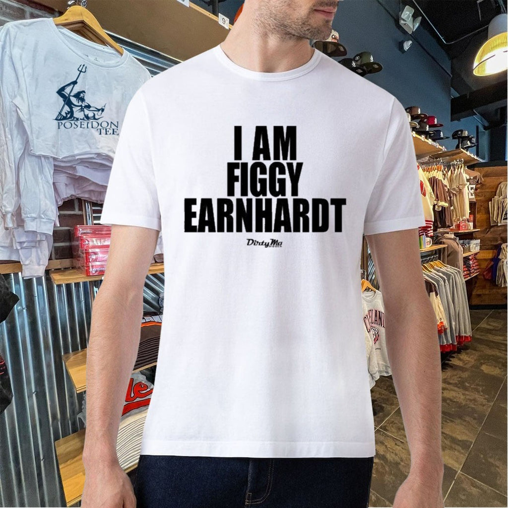 I Am Figgy Earnhardt T-shirt