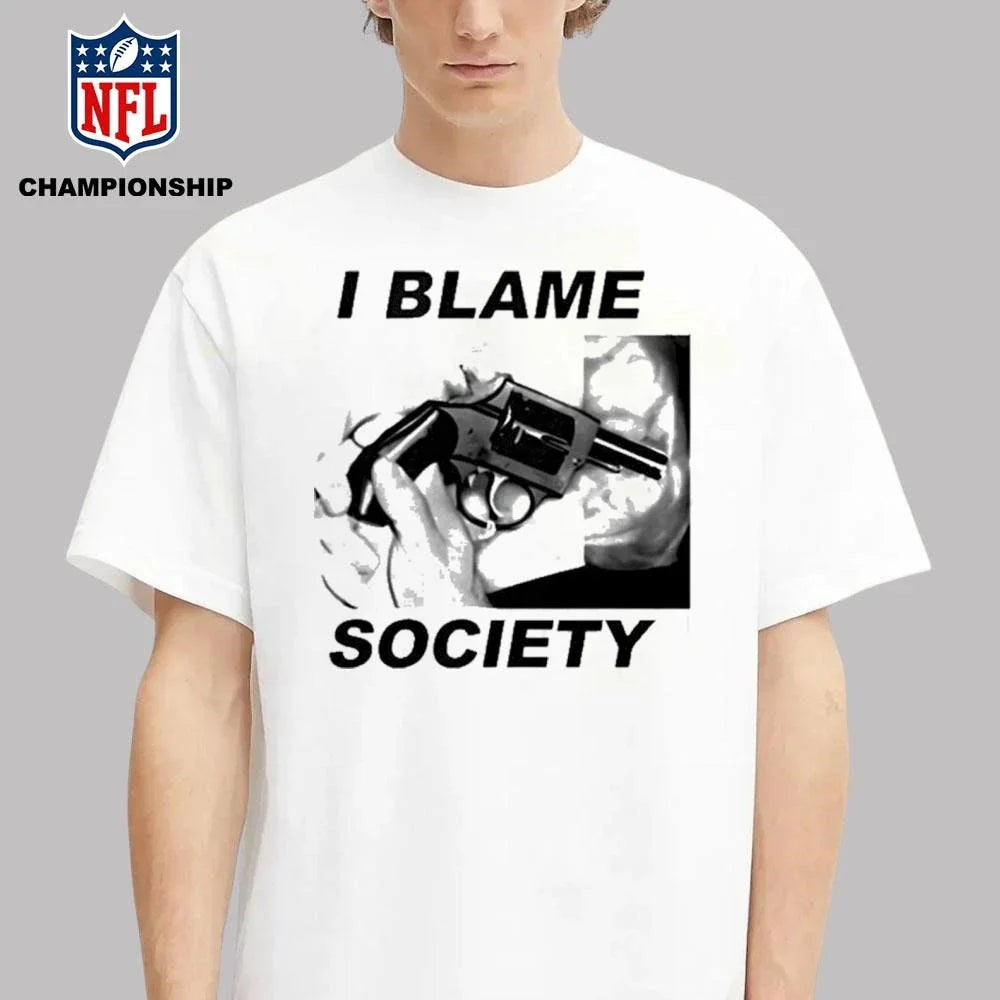 I Blame Society Shirt