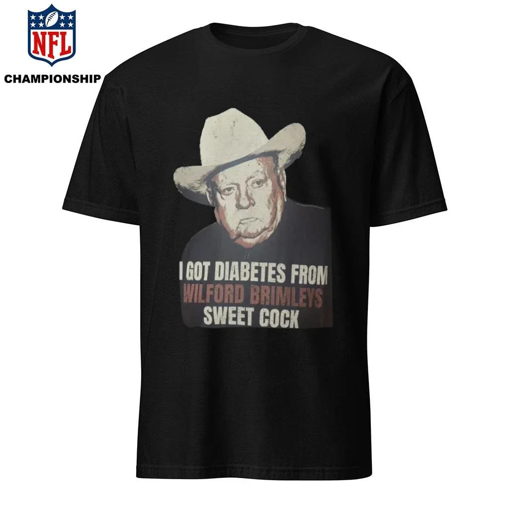 I Got Diabetes From Wilford Brimleys Sweet Cock Shirt