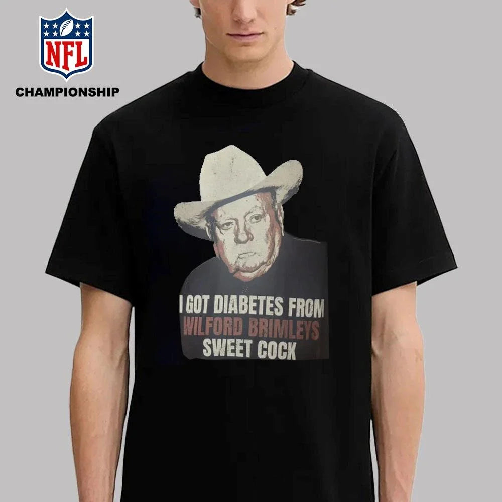I Got Diabetes From Wilford Brimleys Sweet Cock Shirt