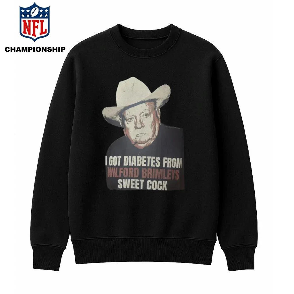 I Got Diabetes From Wilford Brimleys Sweet Cock Shirt