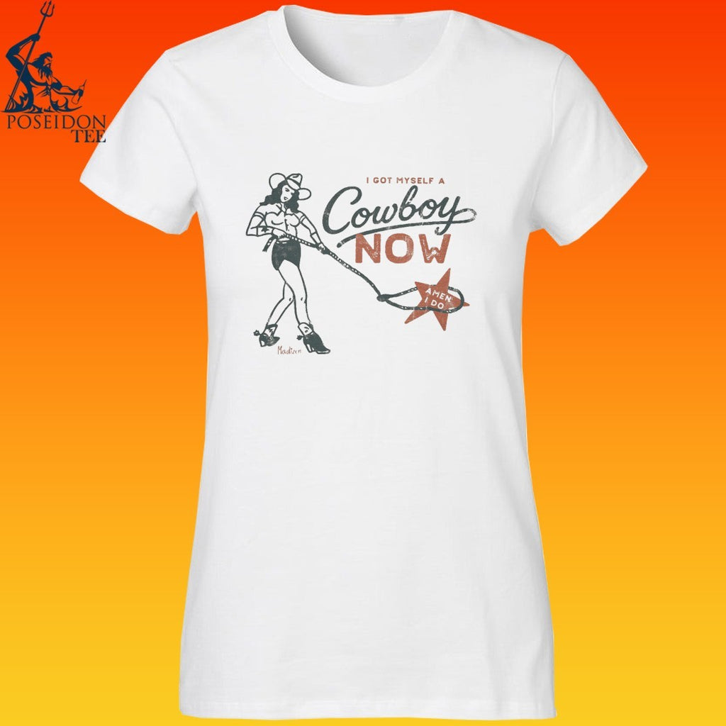 I Got Myself A Cowboy Now A Man I Do T-shirt