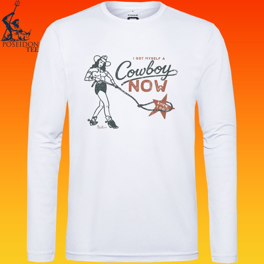 I Got Myself A Cowboy Now A Man I Do T-shirt