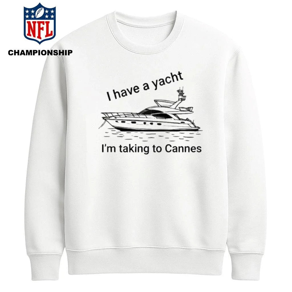 I Have A Yacht I’m Taking To Cannes Shirt