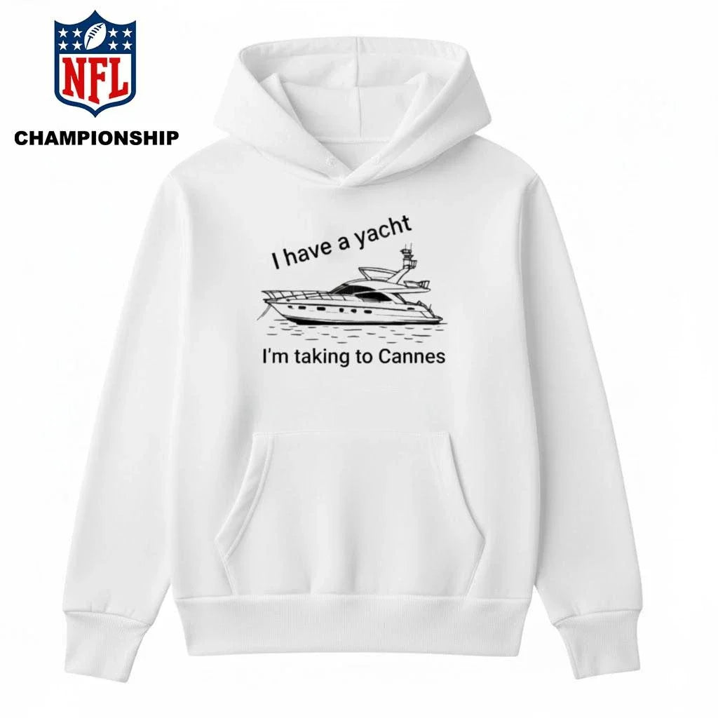 I Have A Yacht I’m Taking To Cannes Shirt