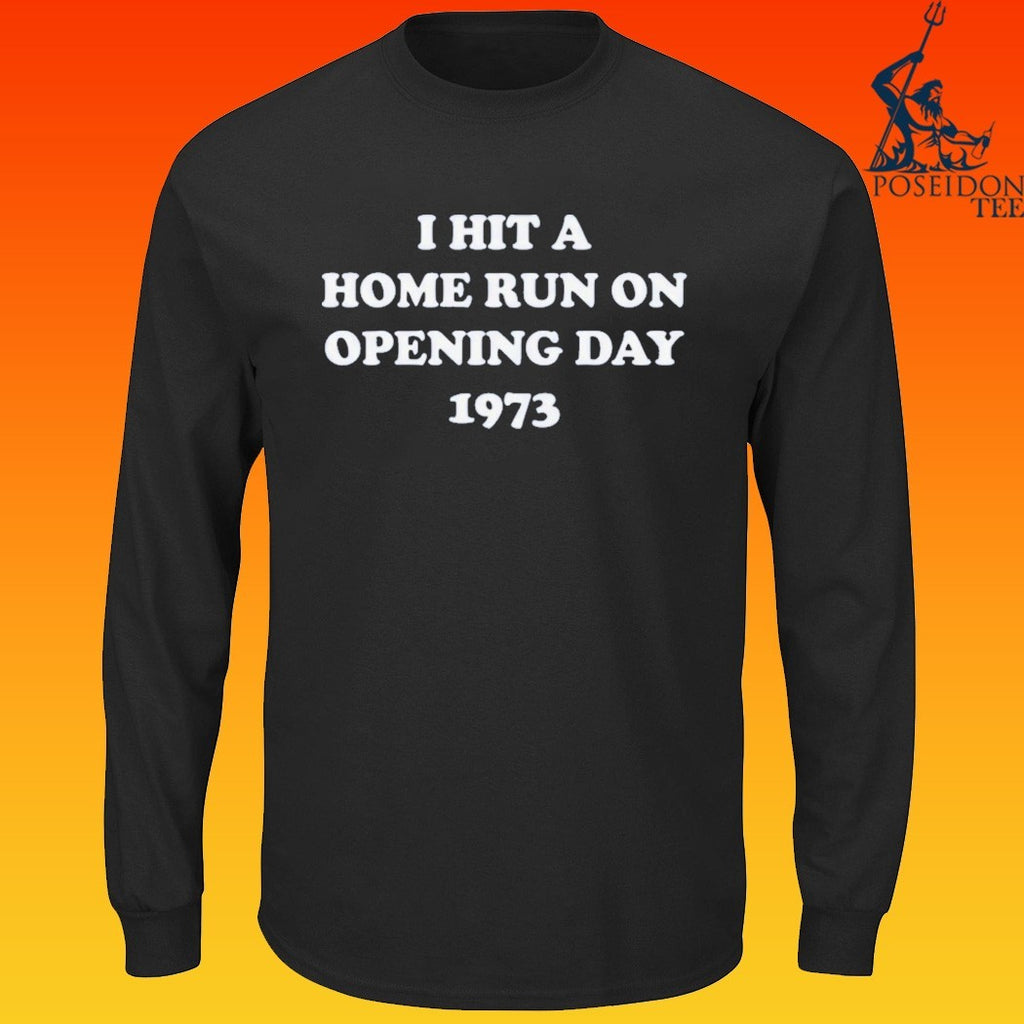 I Hit A Home Run On Opening Day 1973 T-shirt