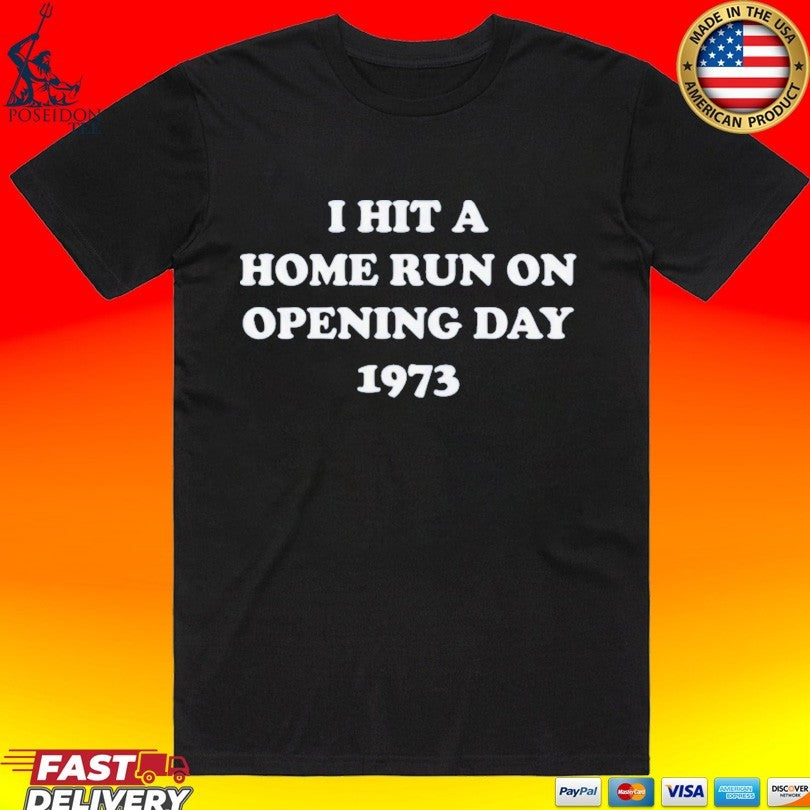 I Hit A Home Run On Opening Day 1973 T-shirt