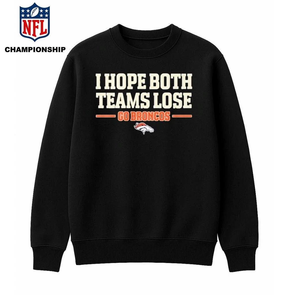 I Hope Both Teams Lose Go Broncos 2026 Shirt