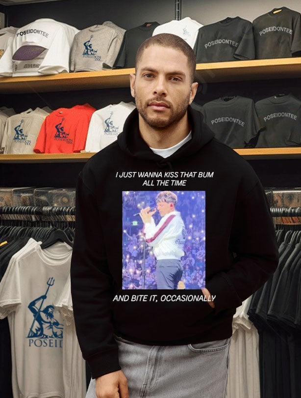 I Just Wanna Kiss That Bum All The Time And Bite It Occasionally T-shirt