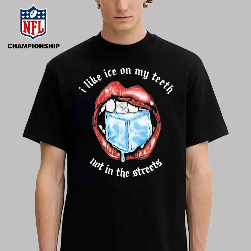 I Like Ice On My Teeth Not In The Streets Shirt