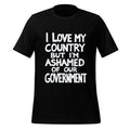 I Love My Country But I’m Ashamed Of Our Government Shirt