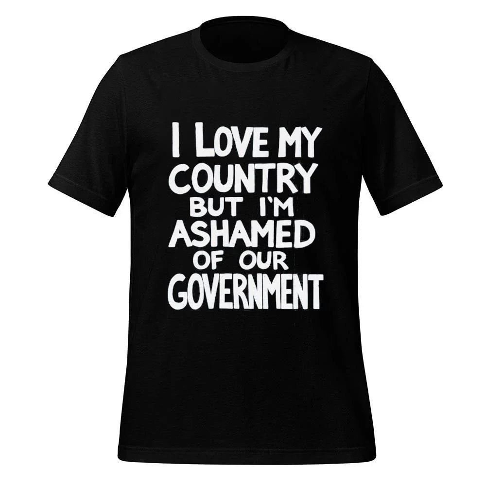 I Love My Country But I’m Ashamed Of Our Government Shirt