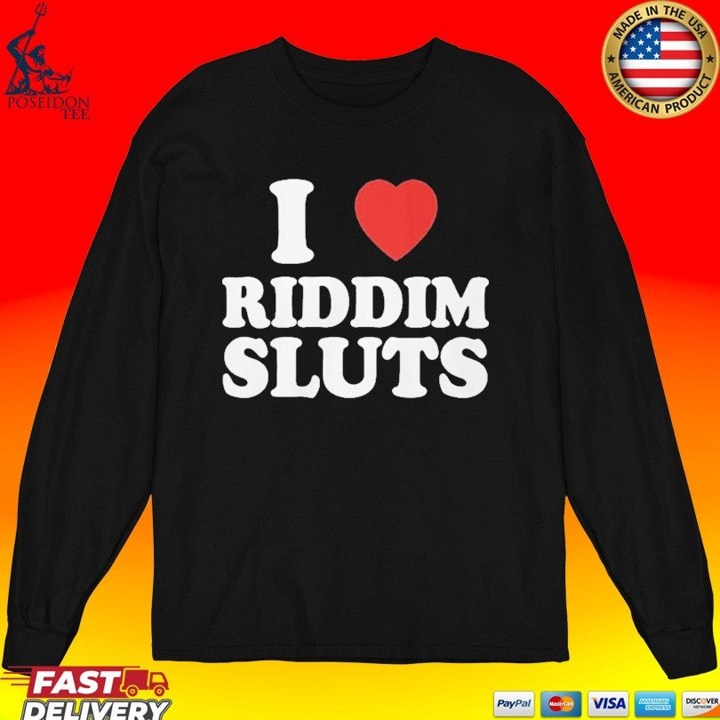 I Love Riddim Sluts T-shirt