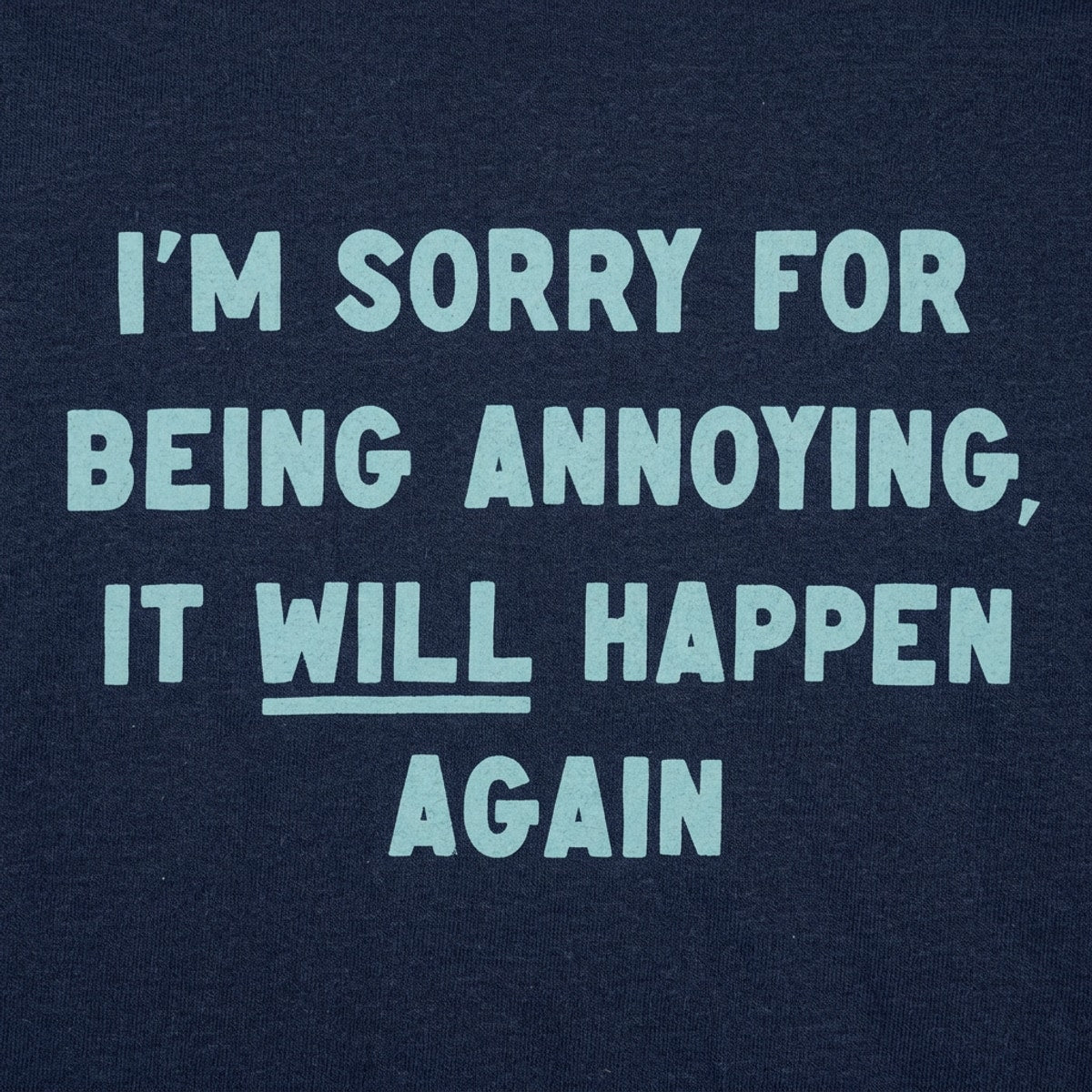 I'm Sorry for Being Annoying, It Will Happen Again