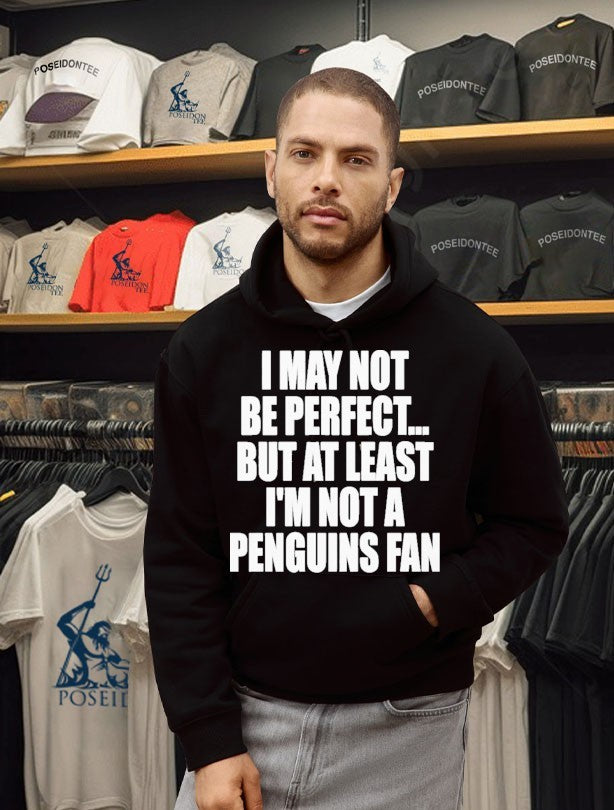 I May Not Be Perfect But At Least I’m Not A Penguins Fan T-shirt