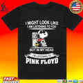 I Might Look Like I Am Listening To You But In My Head T-shirt