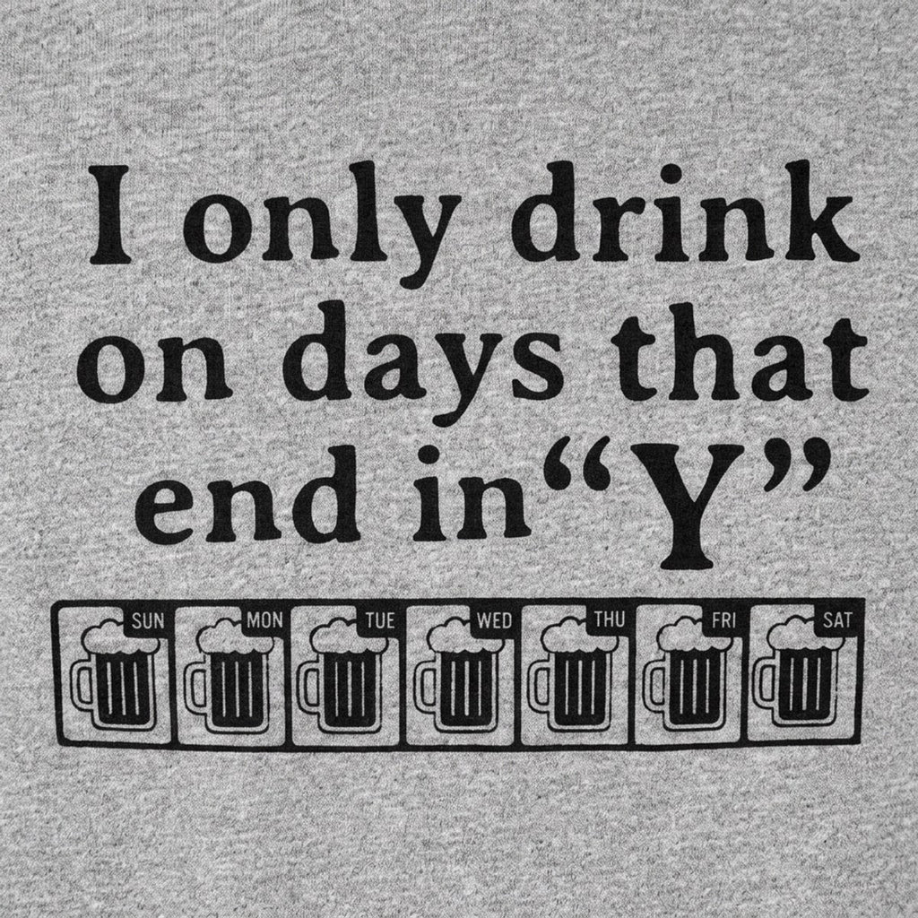 I Only Drink On Days That End in Y
