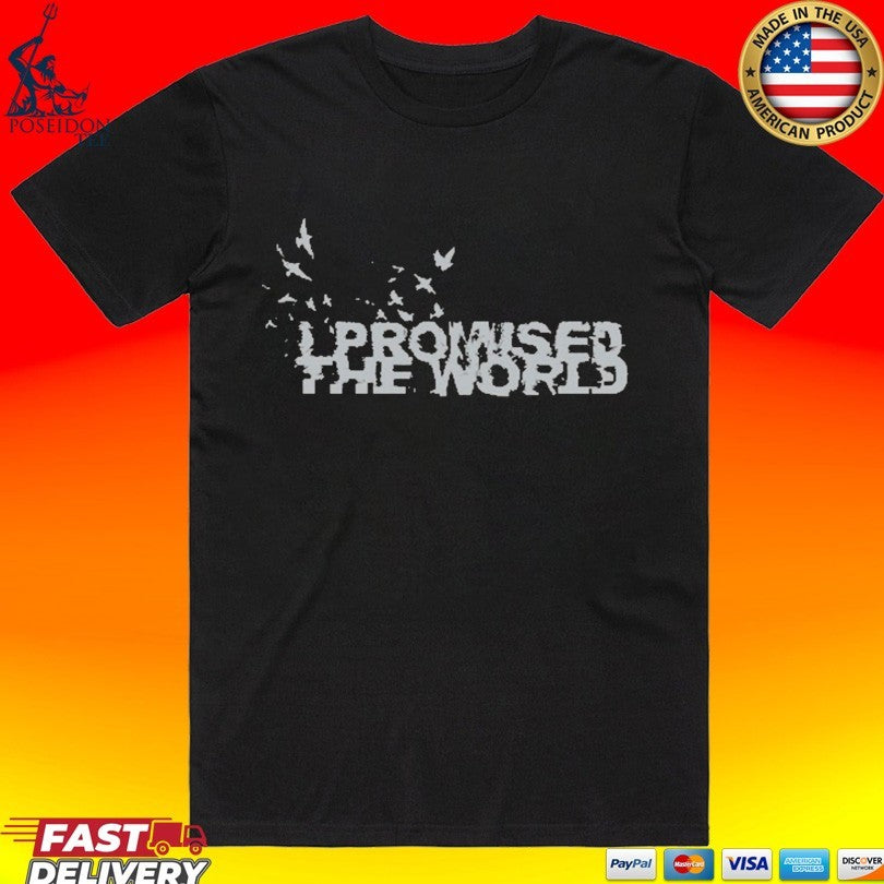 I Promised The World Birds T-shirt