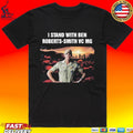 I Stand With Ben Roberts-smith Vc Mg T-shirt
