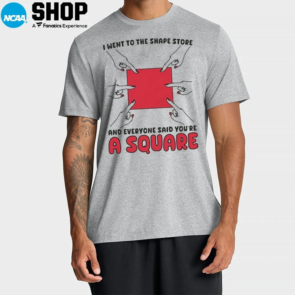 I Went To The Shape Store And Everyone Said You’re A Square T-Shirt