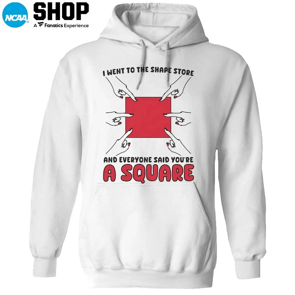 I Went To The Shape Store And Everyone Said You’re A Square T-Shirt