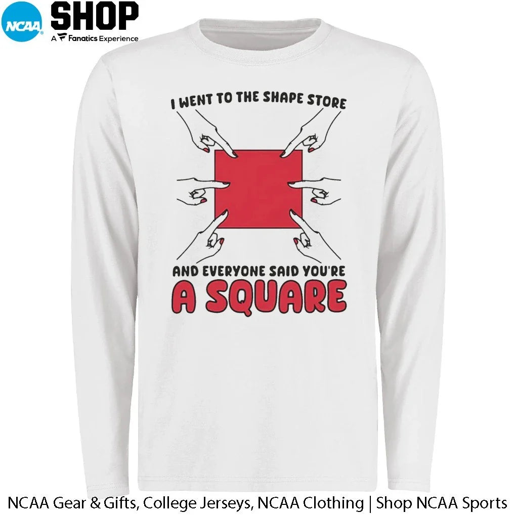 I Went To The Shape Store And Everyone Said You’re A Square T-Shirt