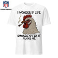 I Wonder If Life Chicken Smokes After It Fucks Me 2026 Shirt