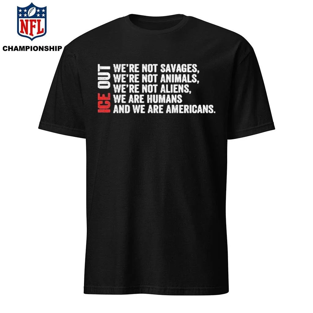 ICE Out We’re Not Savages We’re Not Animals We’re Not Aliens We’re Humans And We’re Americans Bad Bunny Shirt