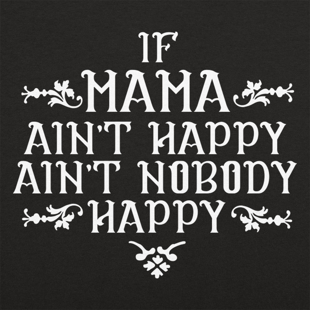 If Mama Ain't Happy Ain't Nobody Happy