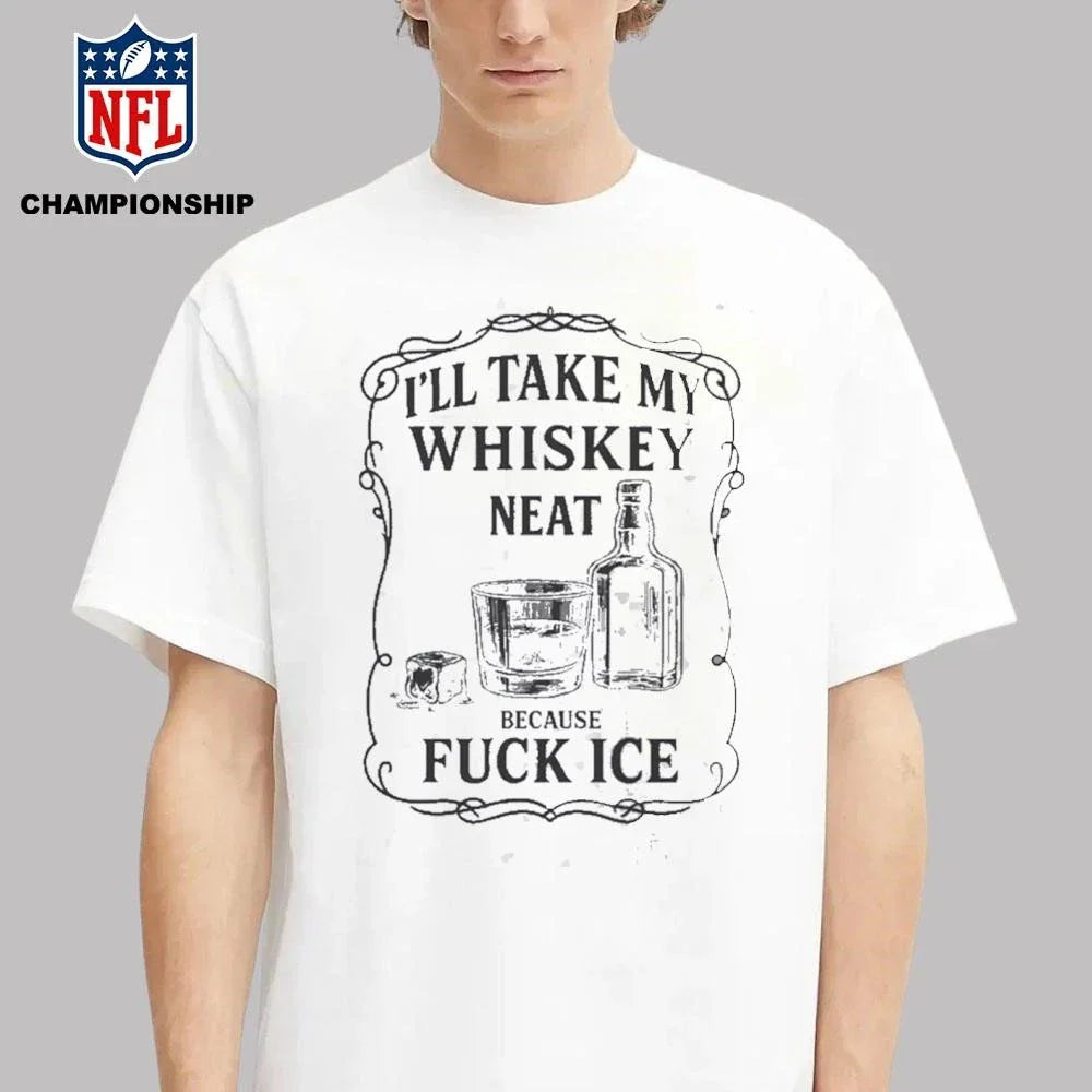 I’ll Take My Whiskey Neat Because Fuck Ice Abolish Ice Shirt