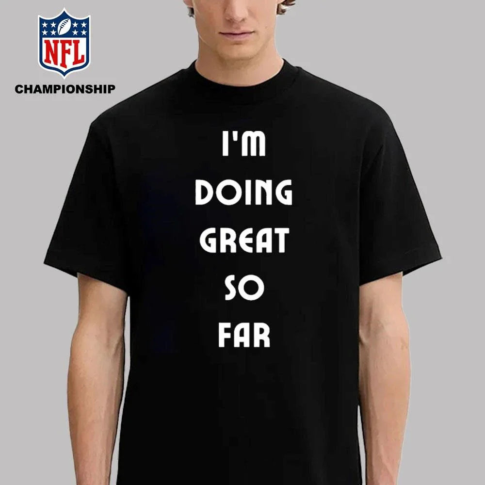 I’m Doing Great So Far Shirt