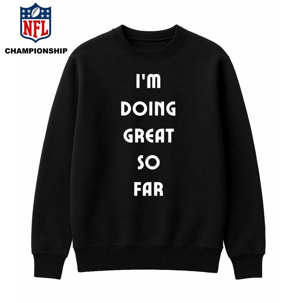 I’m Doing Great So Far Shirt