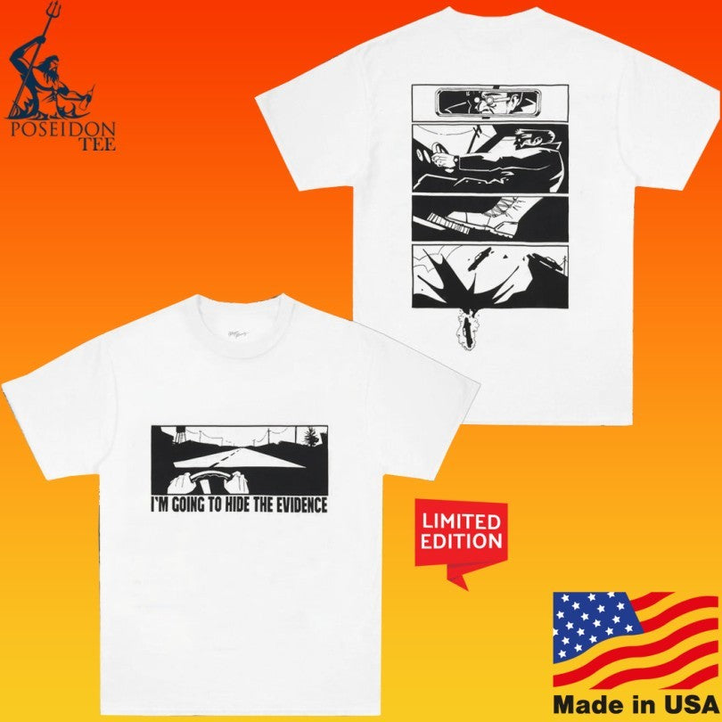 I’m Going To Hide The Evidence T-shirt