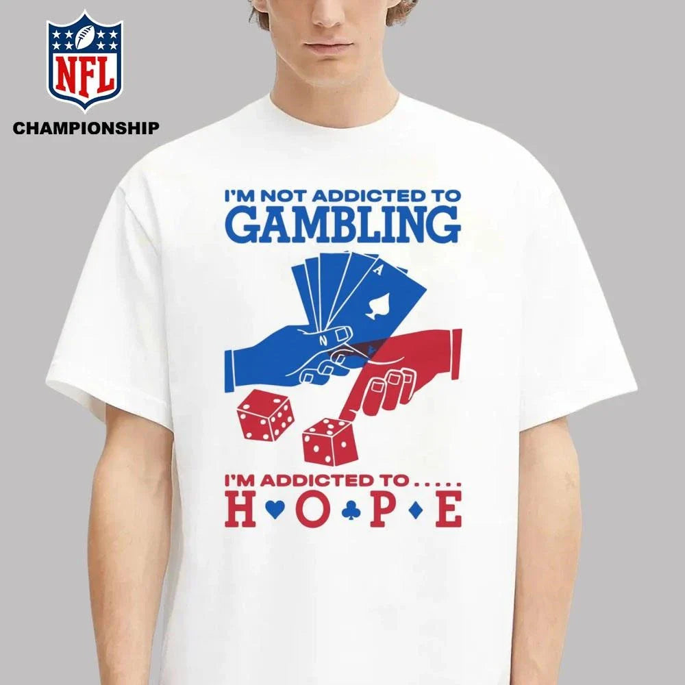 Im Not Addicted To Gambling Im Addicted To Hope Shirt