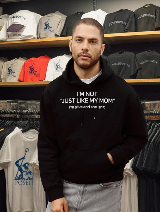 I’m Not Just Like My Mom I’m Alive And She Isn’t T-shirt