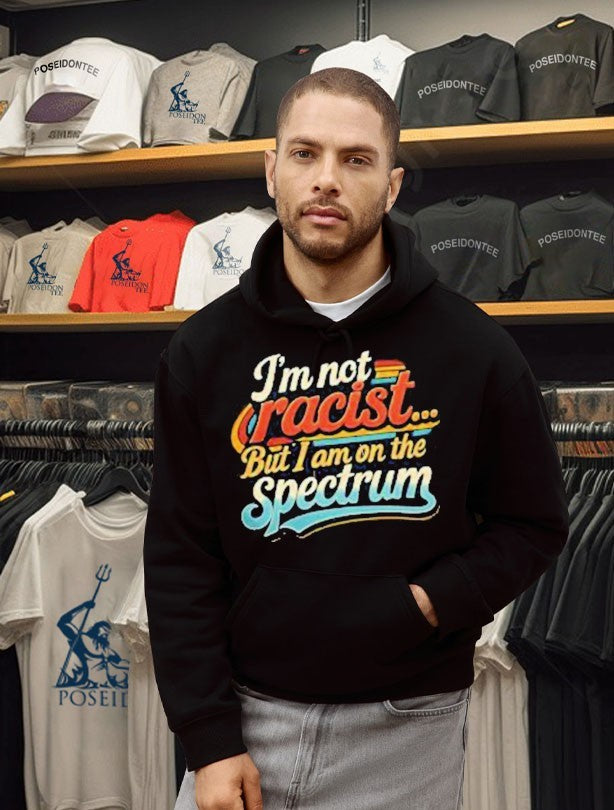 I’m Not Racist But I Am On The Spectrum T-shirt