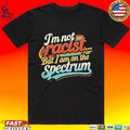 I’m Not Racist But I Am On The Spectrum T-shirt