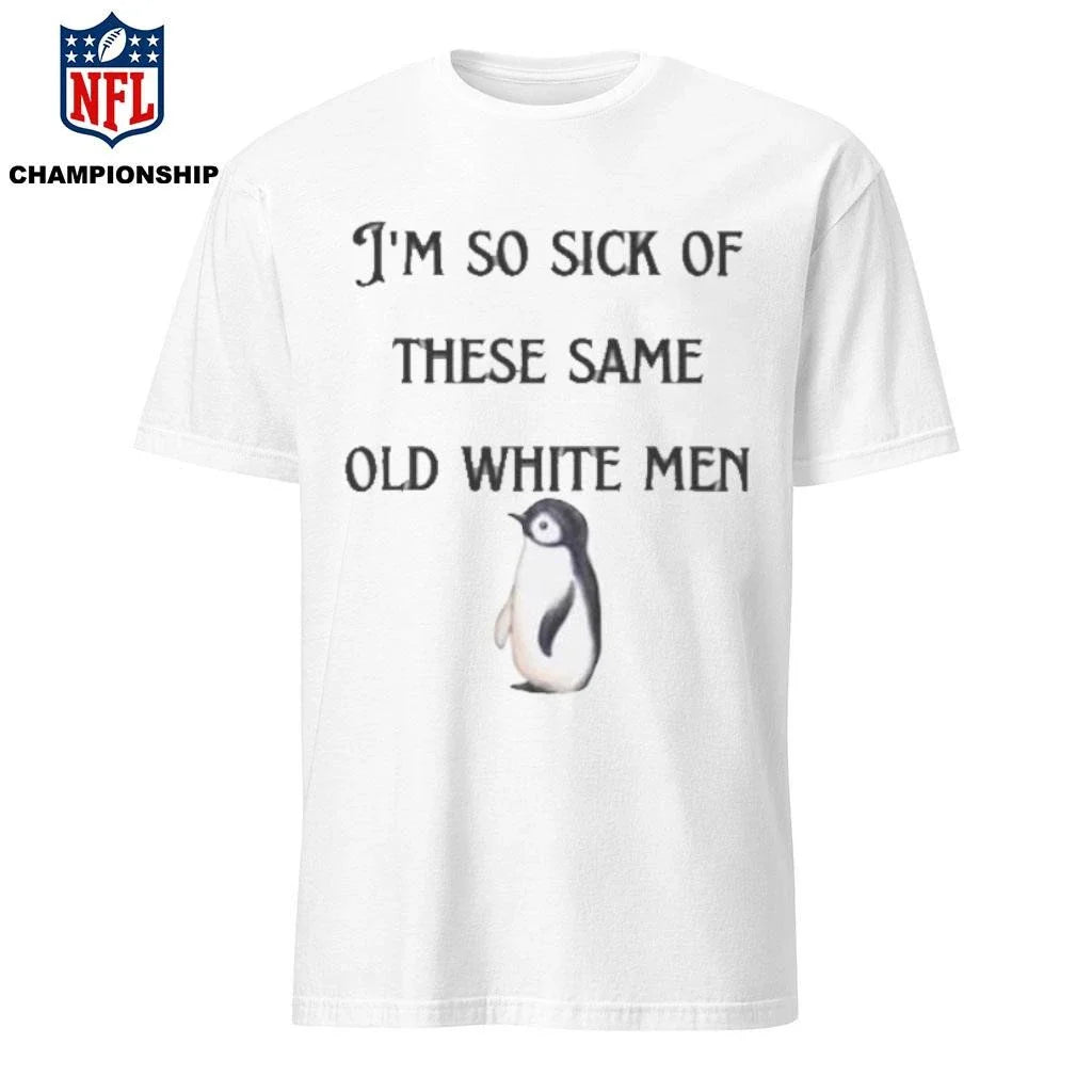I’m So Sick These Same Old White Penguins Shirt