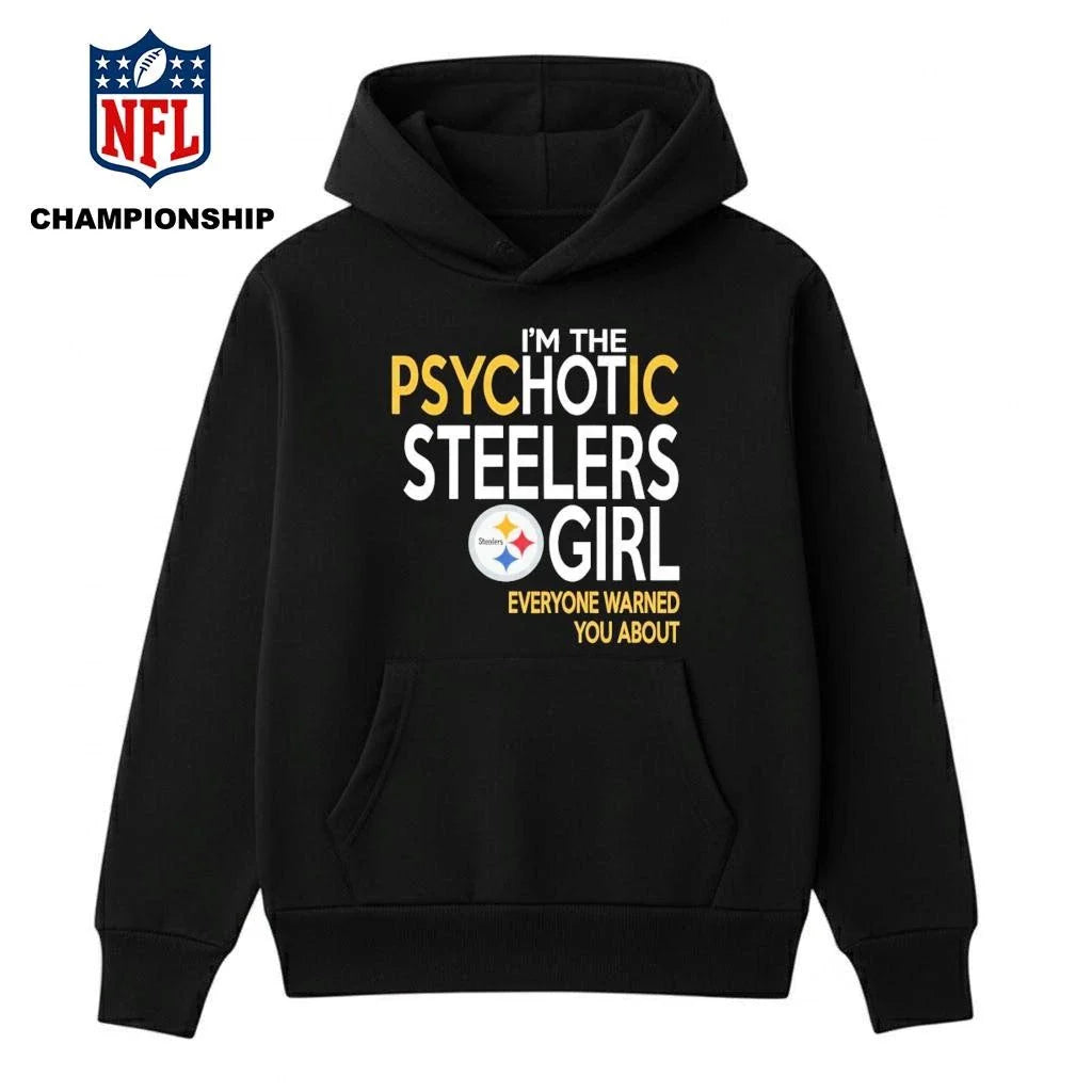 I’m The Psychotic Steelers girl Everyone Warned You About Shirt