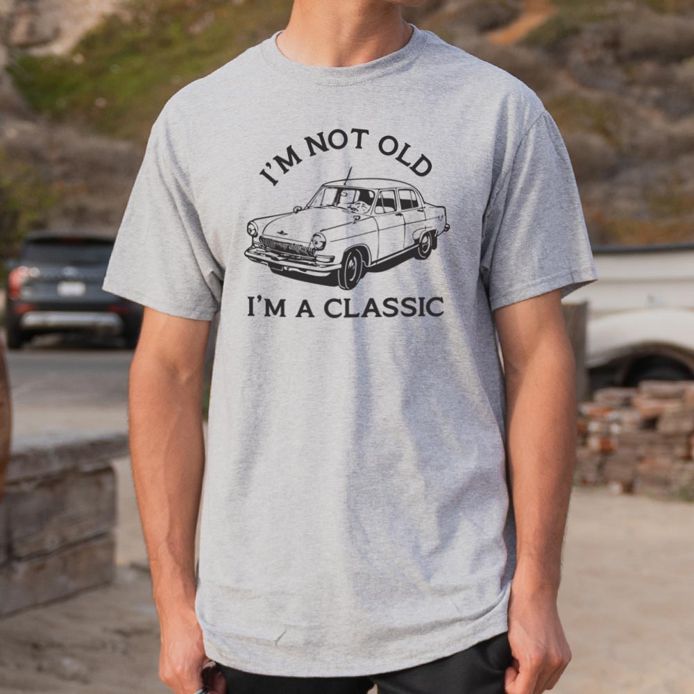I'm Not Old I'm A Classic Vintage Car