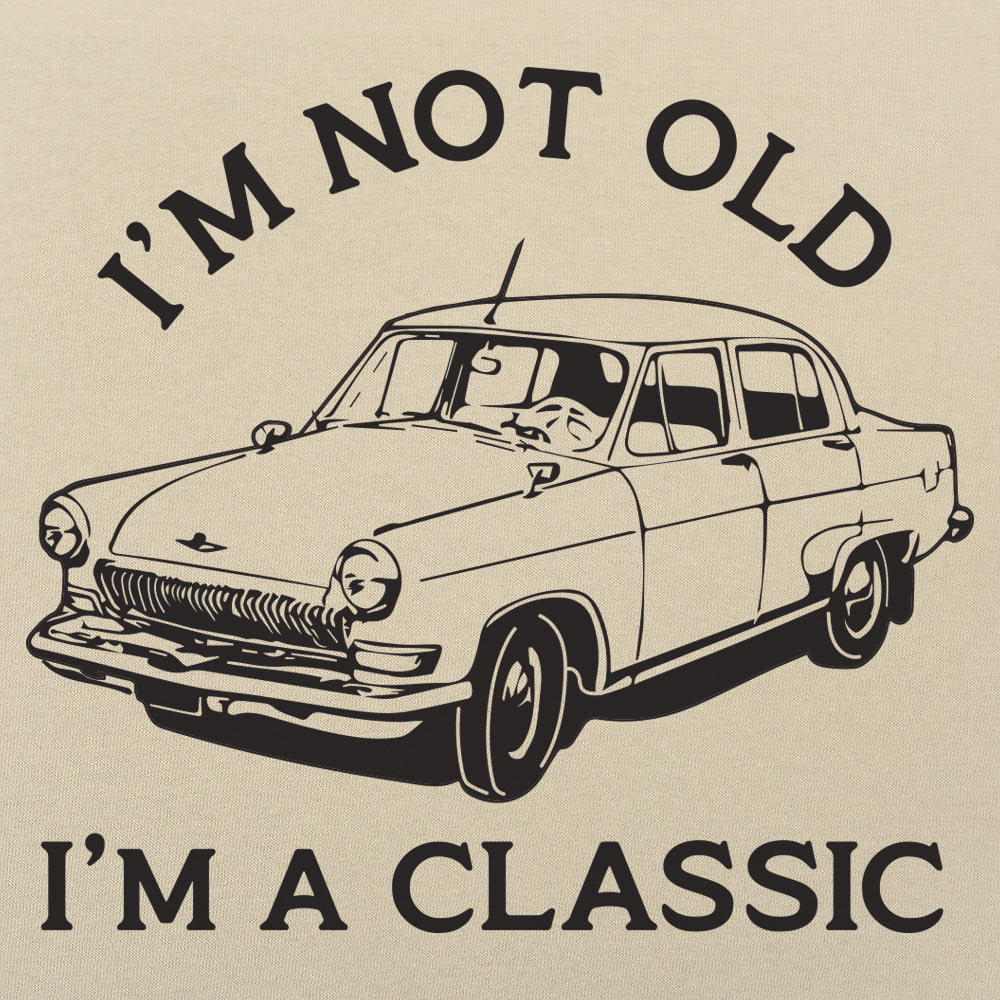 I'm Not Old I'm A Classic Vintage Car